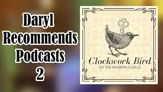 Clockwork Bird l Daryl Recommends Podcasts 2