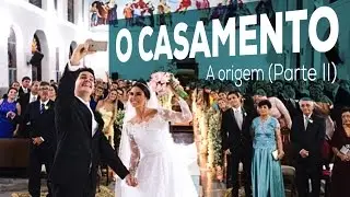 O CASAMENTO - A Origem (Parte II)   | Nay e Agabas