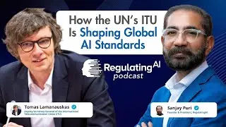 How the UN&rsquo;s ITU Is Shaping Global AI Standards Ft. Tomas Lamanauskas | RegulatingAI Podcast