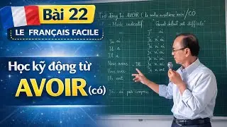 Bài 22 - LE FRANÇAIS  FACILE - Học kỹ động từ AVOIR ( có)
