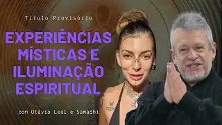 Experi&ecirc;ncias M&iacute;sticas e Ilumina&ccedil;&atilde;o Espiritual | Ot&aacute;vio Leal e Samadhi | T&iacute;tulo Provis&oacute;rio