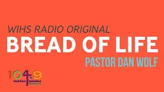 WIHS Bread of Life - Dan Wolf - Biblical Reconciliation