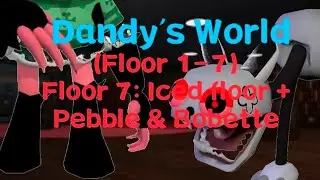 ★Dandy's World★ | Floor 1 - 7 | (VII: Pebble + Bobette + Iced over)