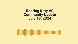 Roaring Kitty Community Update July 18, 2024