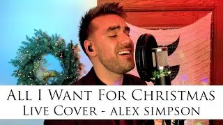 All I Want For Christmas - Live Cover Alex Simpson (acoustic male version)