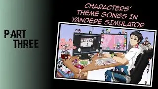THEME SONGS CHARACTERS IN YANDERE SIMULATOR (part 3) ~ OSANA KUN
