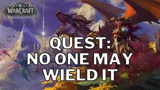 World of Warcraft Dragonflights Quest - No One May Wield It