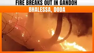 Fire Breaks Out In Gandoh Bhalessa Village, Doda | Jammu & Kashmir | News9