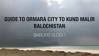 Babur's Guide - Ormara City, Mountains, Golden Sand Beach & Kund Malir - Balochistan