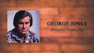 George Jones - Whatcha Gonna Do
