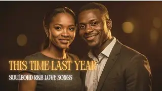 This Time Last Year &mdash; Emotional R&B Heartbreak
