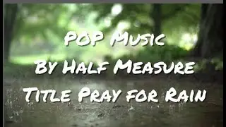 POP Music  By Half Measure Title Pray for Rain