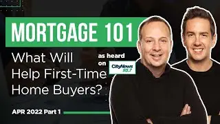 Mortgage 101 - what will help first-time home buyers? | April 2022 Part 1