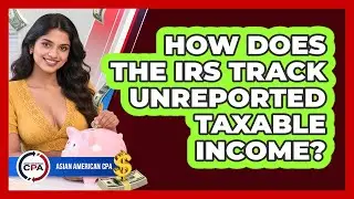 How Does The IRS Track Unreported Taxable Income? - Asian American CPA