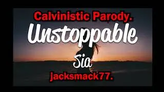Кальвинистская пародия, Sia Unstoppable.