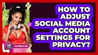 How To Adjust Social Media Account Settings For Privacy?