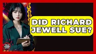 Did Richard Jewell Sue? - True Crime Lovers