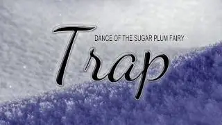 Dance Of The Sugar Plum Fairy TRAP Remix