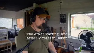 The Art of Starting Over After 27 Years in Dublin Podcast