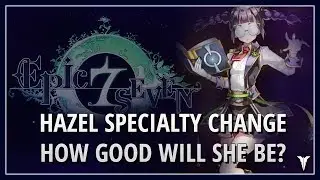 Epic Seven | Hazel Specialty Change Possibilities! Will She be Good?