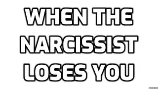 When The Narcissist Loses You