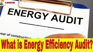 What's an Energy Audit? Importance of Energy Efficiency Audits, Energy Efficiency Audit, LWMRM