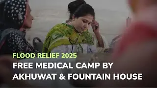 Flood Relief 2025 | Free Medical Camp by Akhuwat & Fountain House