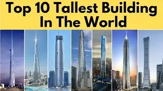 Top 10 Tallest Building In The World 2026 | दुनिया की 10 सबसे ऊंची बिल्डिंग कोनसी है | Burj Khalifa