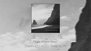 Carved Into the Sun - Night Without Name [Official Audio] (2020)