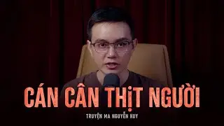 Truyện ma Nguyễn Huy kể : CÁN CÂN THỊT NGƯỜI - Chuyện quả báo gã thẩm phán ác tâm