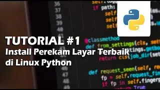 Tutorial Python #1 - Install Perekam Layar Terbaik di Linux
