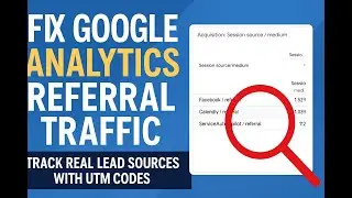 Fix Google Analytics Referral Traffic (GA4 Tutorial) | Track Real Lead Sources with UTM Codes