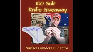 100 Sub Knife Giveaway - Surface Grinder Build | Perth Custom Knife Maker
