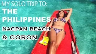 MY FIRST SOLO TRIP TO: THE PHILIPPINES! NACPAN BEACH and THE WORST BOAT RIDE TO CORON Story