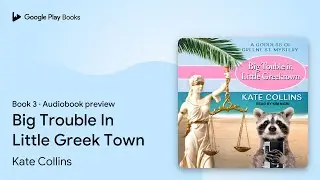 Big Trouble In Little Greek Town Book 3 by Kate Collins &middot; Audiobook preview