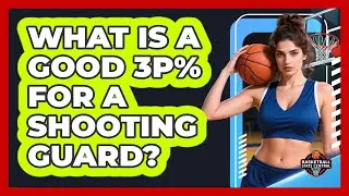 What Is a Good 3P% for a Shooting Guard?