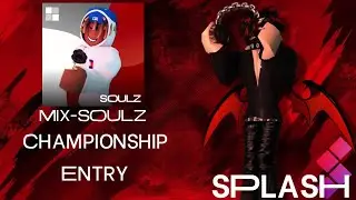 Splash World Championship Entry  || SOULZ