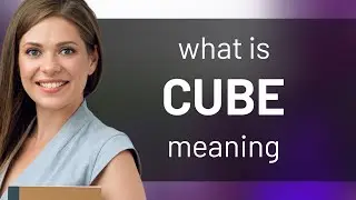 Cube &bull; CUBE definition