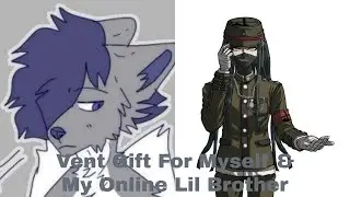 Vent Gift For Myself & My Online Lil Brother Lyricless