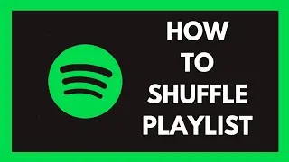 How To Shuffle Playlist On Spotify