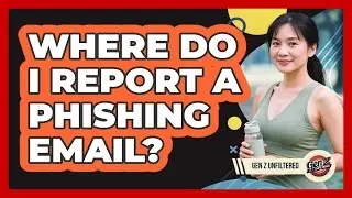 Where Do I Report A Phishing Email?