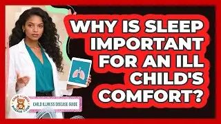 Why Is Sleep Important For An Ill Child's Comfort?