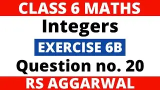 Exercise 6B Question no. 20। Class 6 Maths। Integers। RS Aggarwal