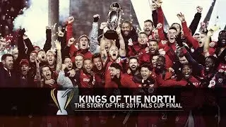 Kings of the North: Re-live the 2017 MLS Cup Final