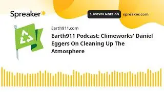 Earth911 Podcast: Climeworks' Daniel Eggers On Cleaning Up The Atmosphere