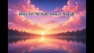 Don&rsquo;t Let Me Fall, Answer My Call