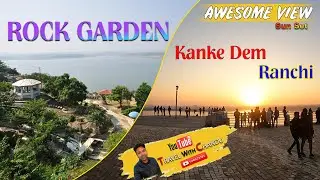 rock garden park ranchi and kanke dam exploring awesome experience
