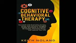 Cognitive Behavioral Therapy: Your Brain and Overcome Anxiety, Stress, and Intrusive Thoughts