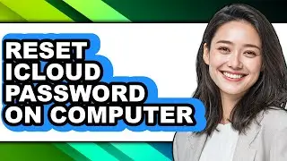 How to Reset Icloud Password on Computer - Full Guide