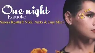 Sinora Roath - one night Ft Nikki Nikki & Jany Min / karaoke ve